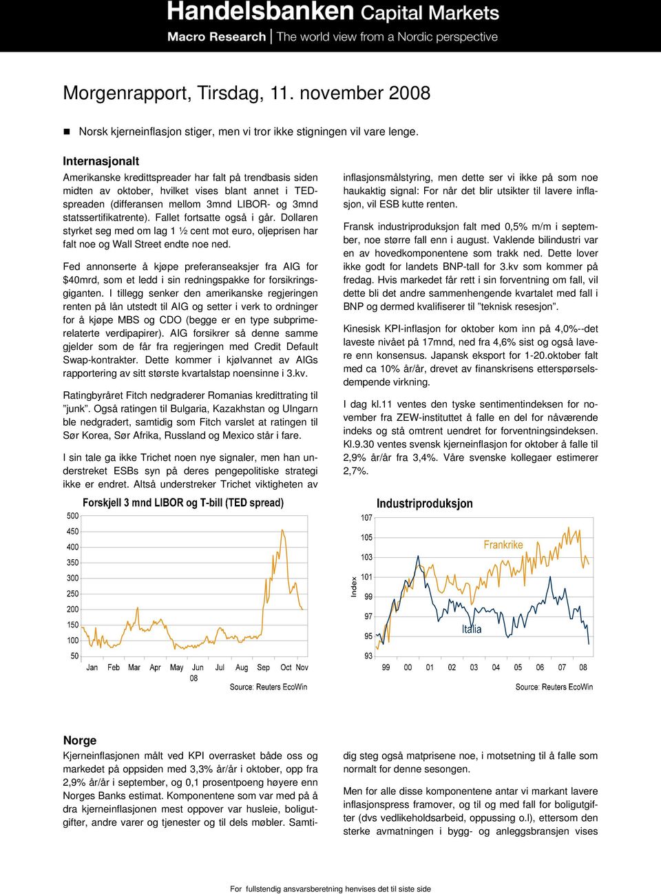 Fallet fortsatte også i går. Dollaren styrket seg med om lag 1 ½ cent mot euro, oljeprisen har falt noe og Wall Street endte noe ned.