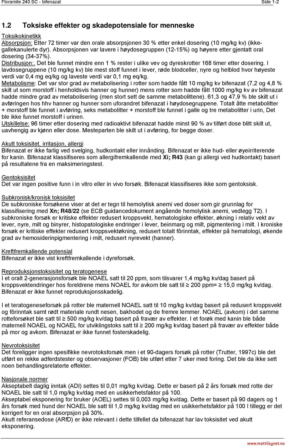 Absorpsjonen var lavere i høydosegruppen (12-15%) og høyere etter gjentatt oral dosering (34-37%). Distribusjon:.