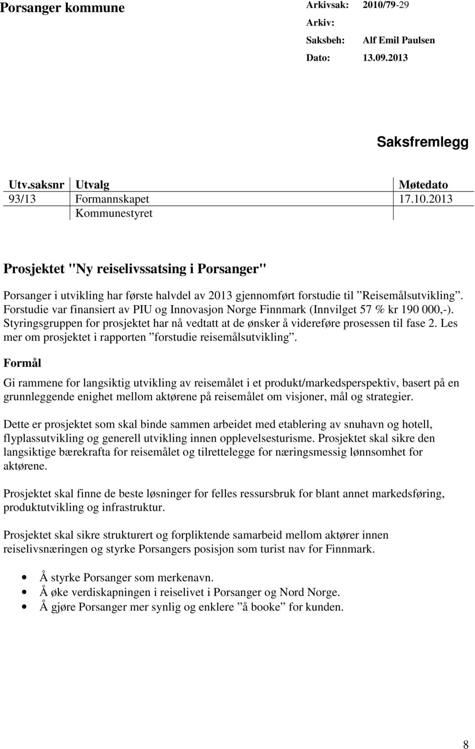 Les mer om prosjektet i rapporten forstudie reisemålsutvikling.