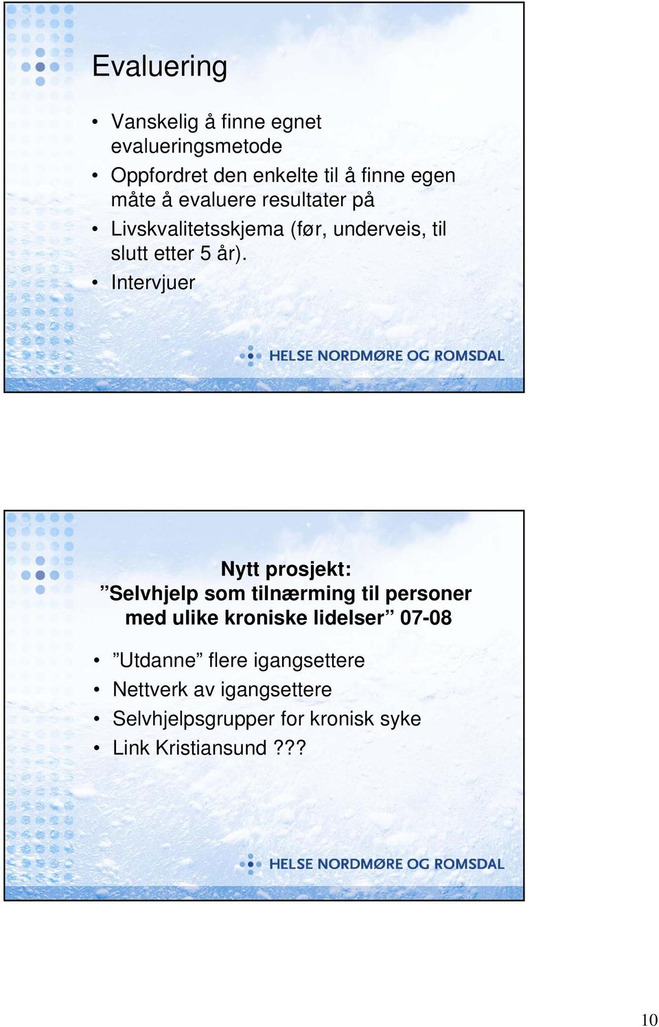 Intervjuer Nytt prosjekt: Selvhjelp som tilnærming til personer med ulike kroniske lidelser 07-08