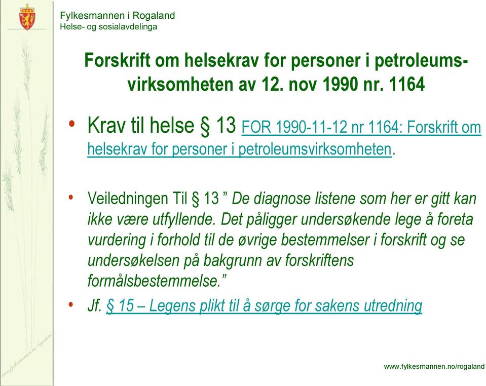 Veiledningen Til 13 De diagnose listene som her er gitt kan ikke være utfyllende.