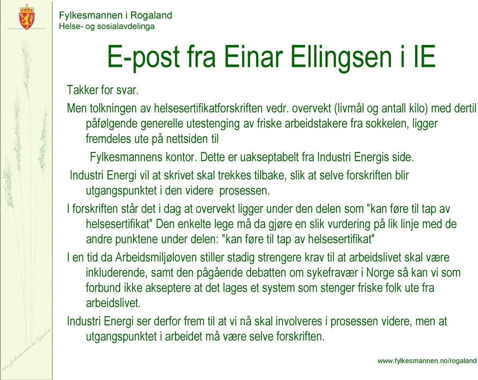 Dette er uakseptabelt fra Industri Energis side. Industri Energi vil at skrivet skal trekkes tilbake, slik at selve forskriften blir utgangspunktet i den videre prosessen.