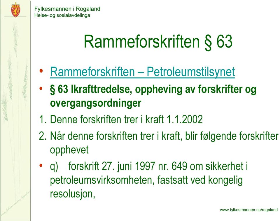 Når denne forskriften trer i kraft, blir følgende forskrifter opphevet q) forskrift 27.