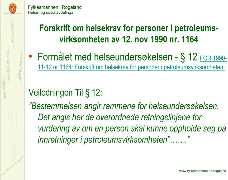 petroleumsvirksomheten. Veiledningen Til 12: Bestemmelsen angir rammene for helseundersøkelsen.