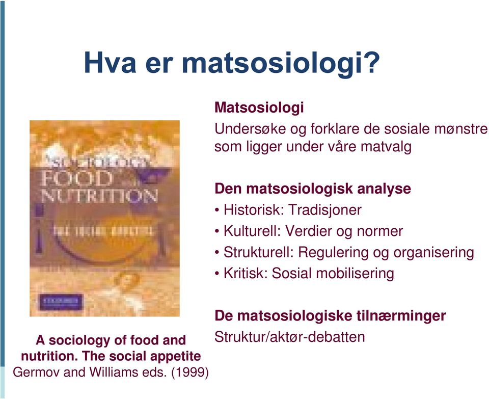 Regulering og organisering Kritisk: Sosial mobilisering A sociology of food and nutrition.