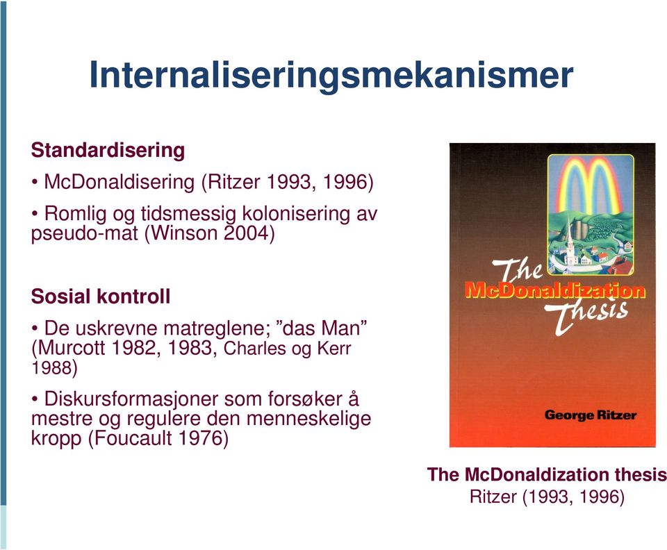 das Man (Murcott 1982, 1983, Charles og Kerr 1988) Diskursformasjoner som forsøker å mestre