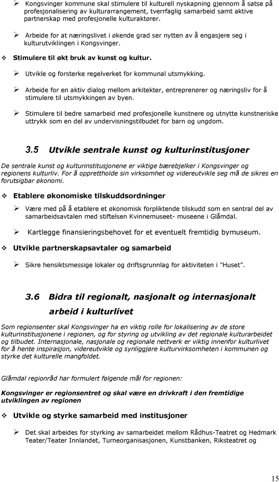 Utvikle og forsterke regelverket for kommunal utsmykking. Arbeide for en aktiv dialog mellom arkitekter, entreprenører og næringsliv for å stimulere til utsmykkingen av byen.