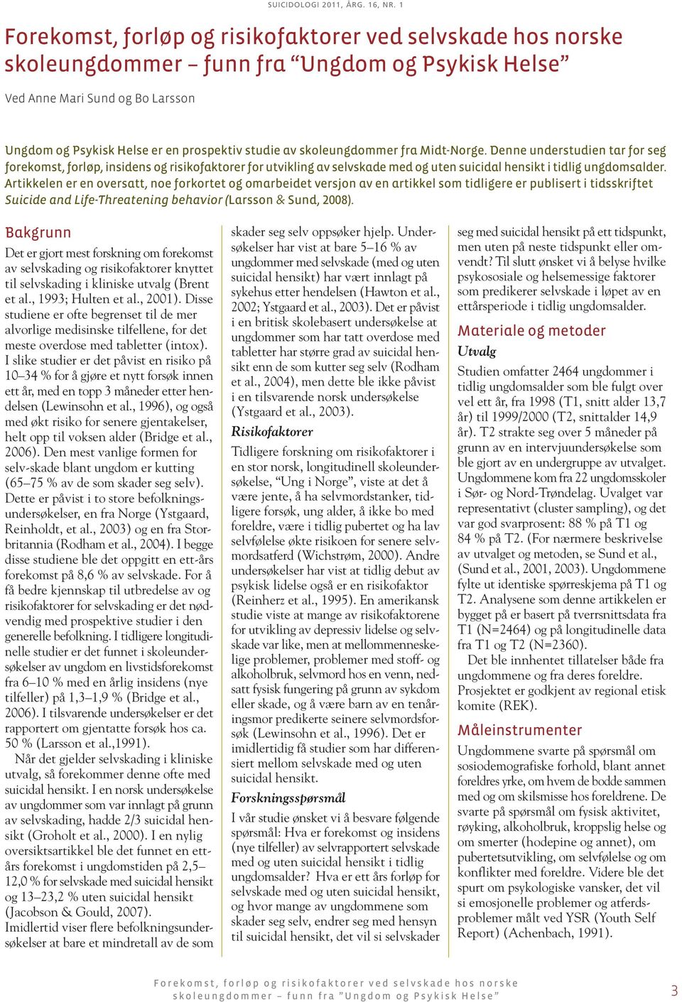 Artikkelen er en oversatt, noe forkortet og omarbeidet versjon av en artikkel som tidligere er publisert i tidsskriftet Suicide and Life-Threatening behavior (Larsson & Sund, 2008).