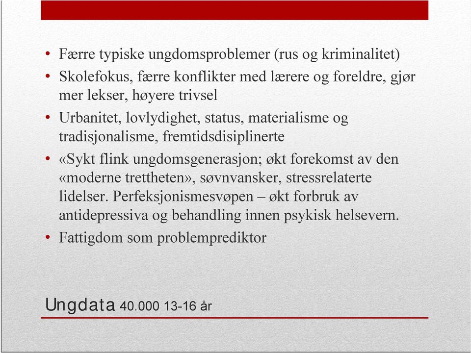 ungdomsgenerasjon; økt forekomst av den «moderne trettheten», søvnvansker, stressrelaterte lidelser.