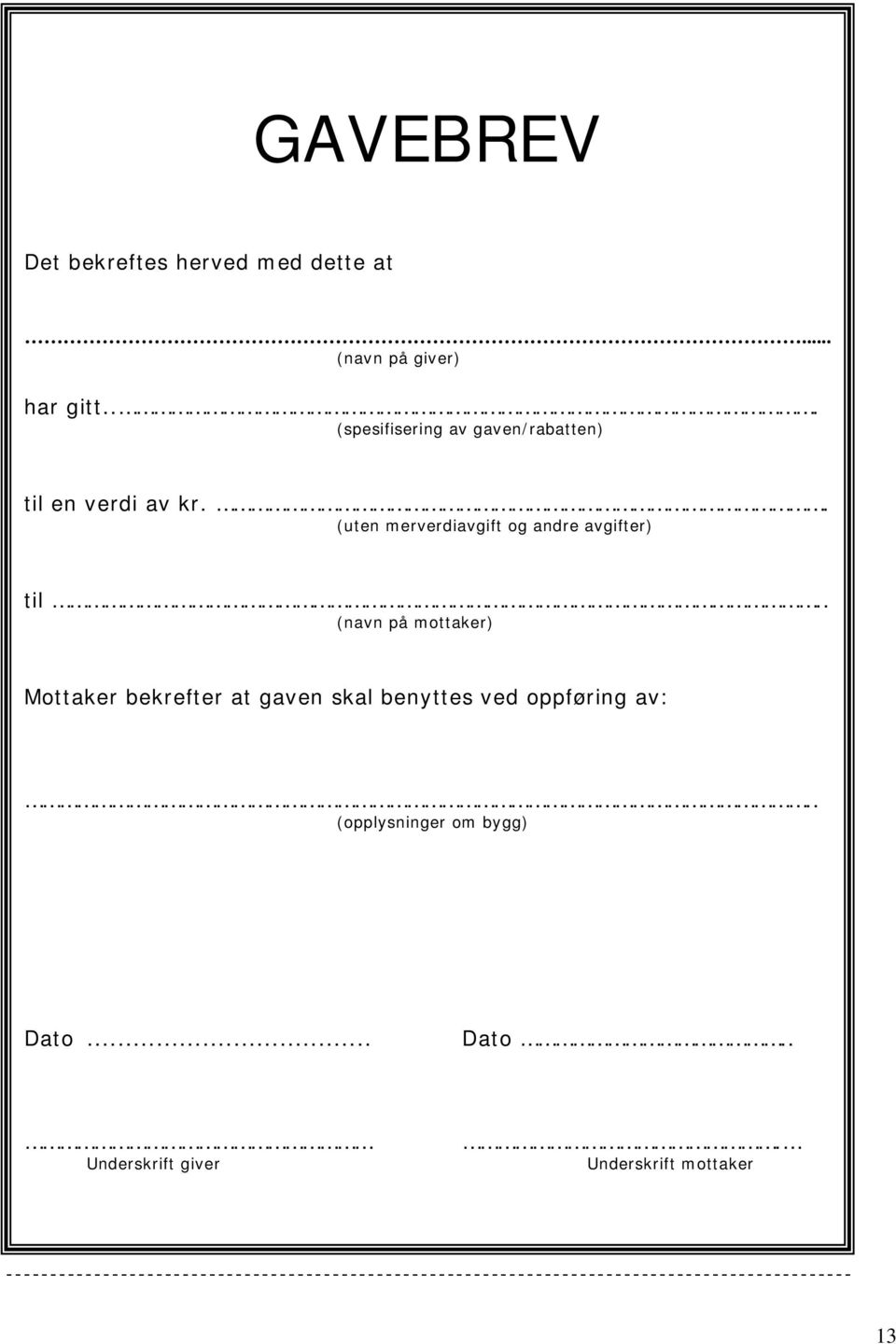 . (navn på mottaker) Mottaker bekrefter at gaven skal benyttes ved oppføring av:.