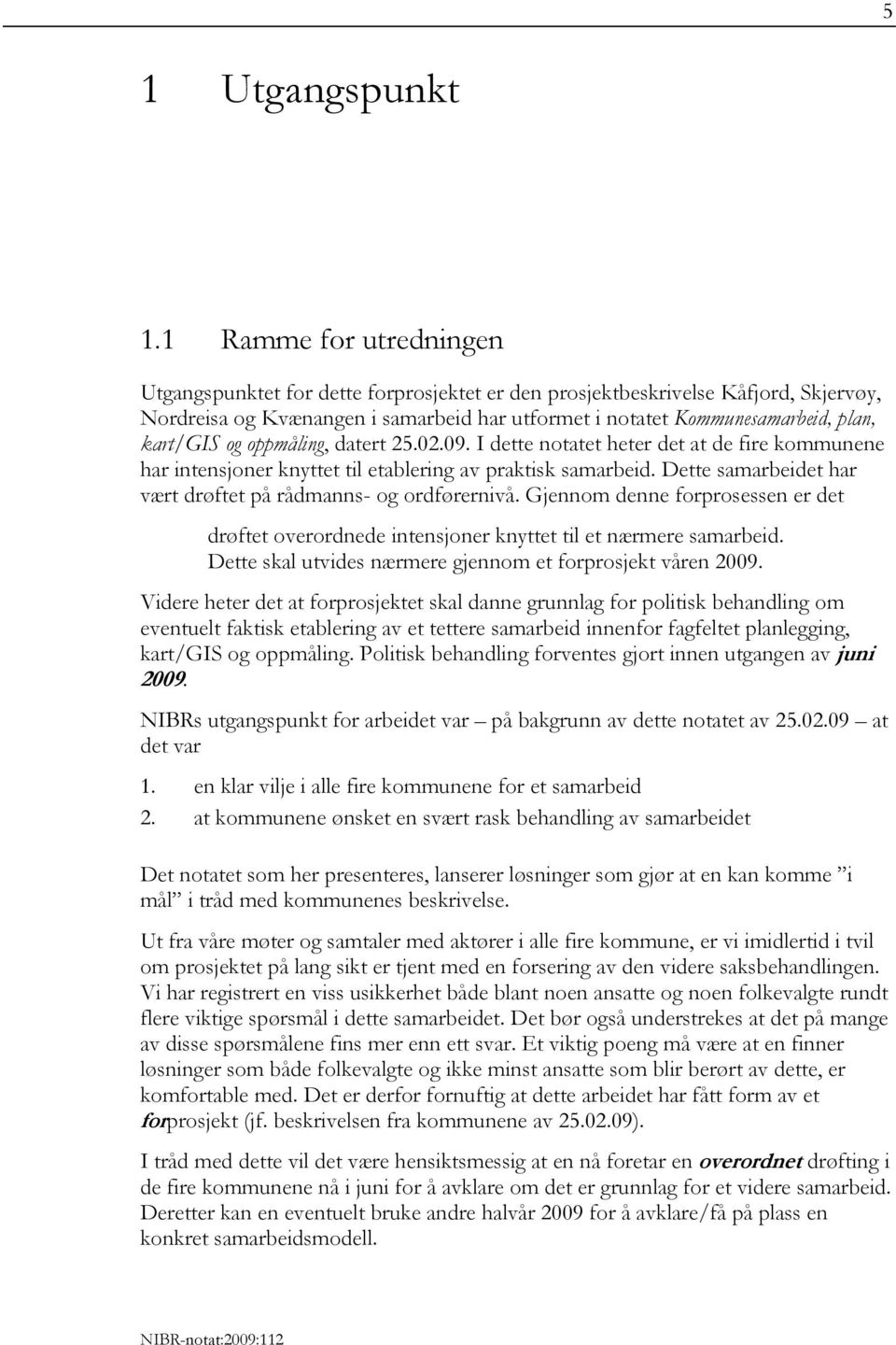 og oppmåling, datert 25.02.09. I dette notatet heter det at de fire kommunene har intensjoner knyttet til etablering av praktisk samarbeid.