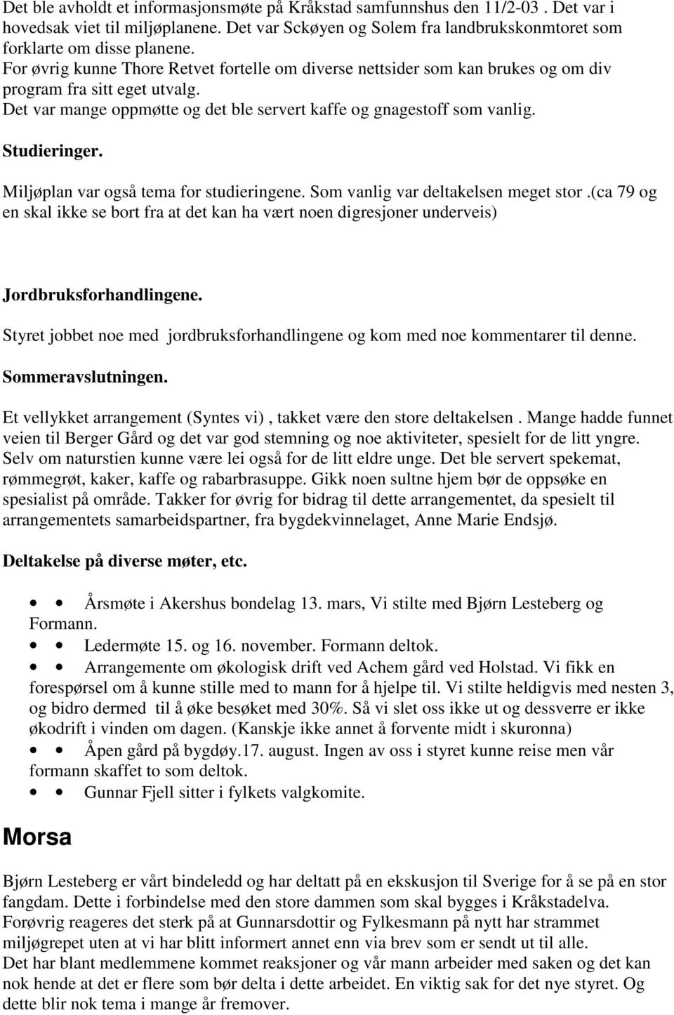 Studieringer. Miljøplan var også tema for studieringene. Som vanlig var deltakelsen meget stor.