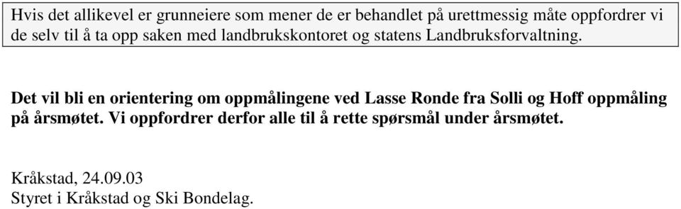 Det vil bli en orientering om oppmålingene ved Lasse Ronde fra Solli og Hoff oppmåling på