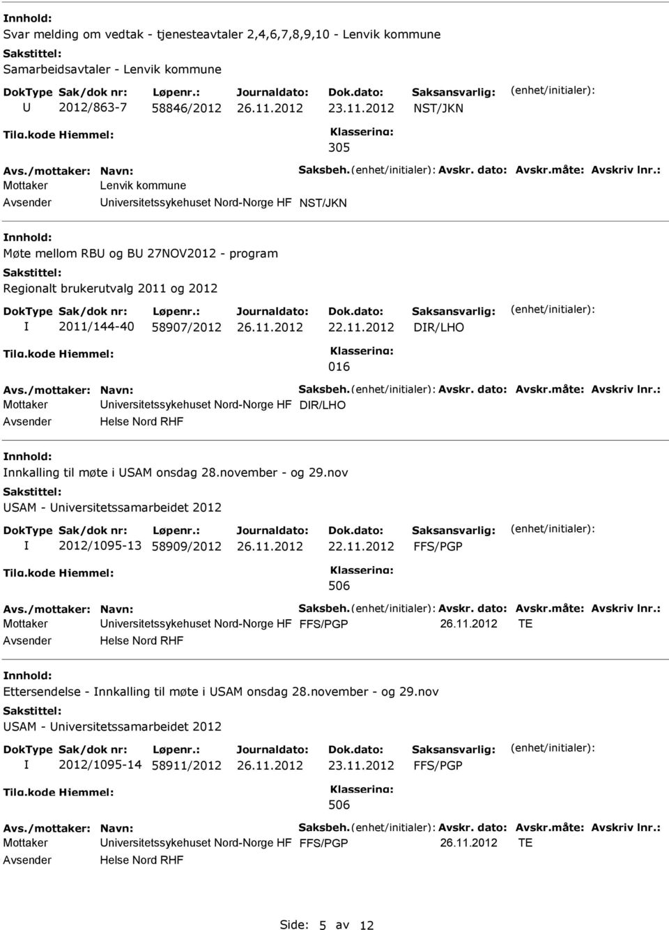 /mottaker: Navn: Saksbeh. Avskr. dato: Avskr.måte: Avskriv lnr.: Mottaker niversitetssykehuset Nord-Norge HF DR/LHO Helse Nord RHF nnkalling til møte i SAM onsdag 28.november - og 29.