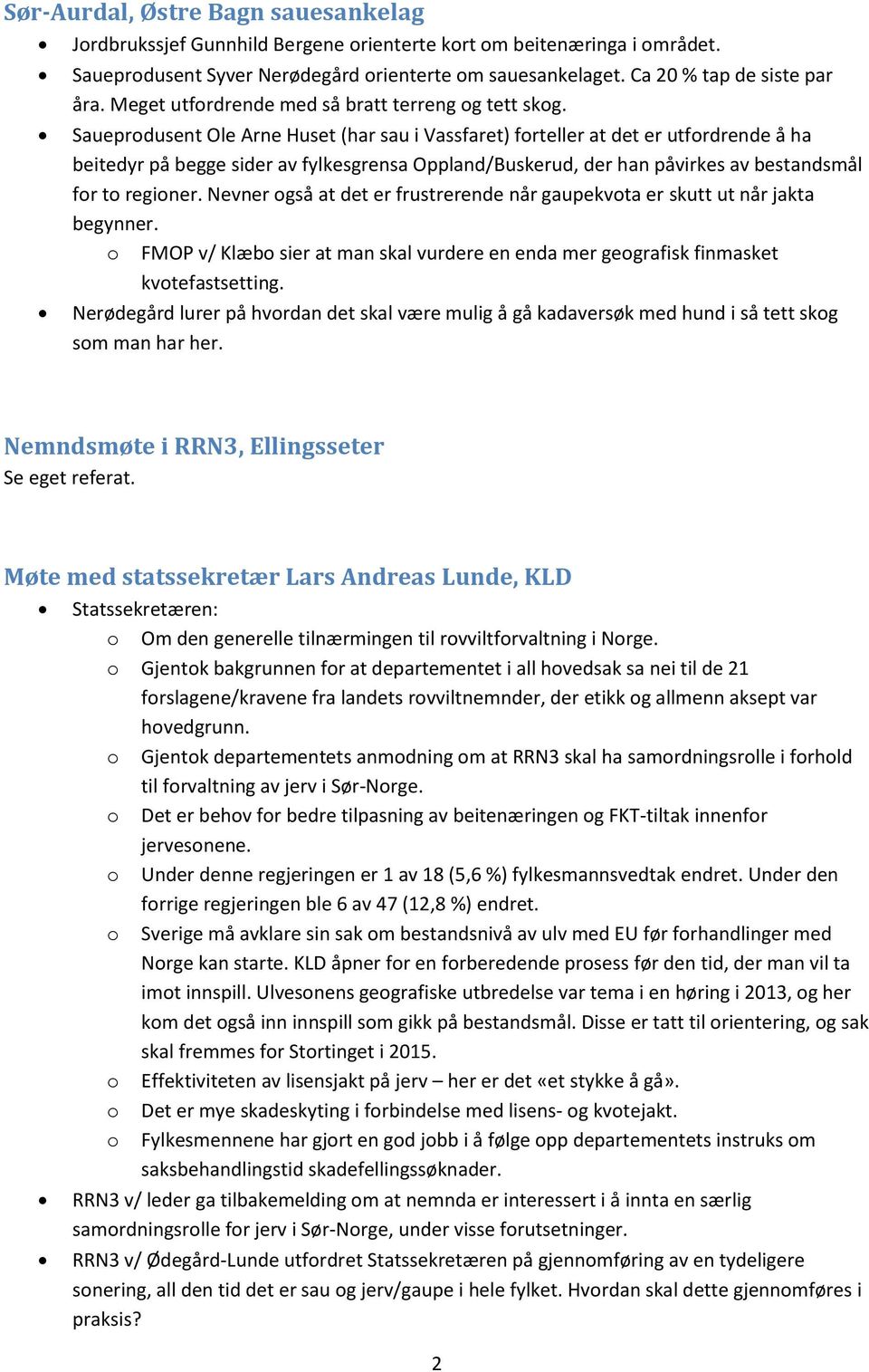 Saueprodusent Ole Arne Huset (har sau i Vassfaret) forteller at det er utfordrende å ha beitedyr på begge sider av fylkesgrensa Oppland/Buskerud, der han påvirkes av bestandsmål for to regioner.