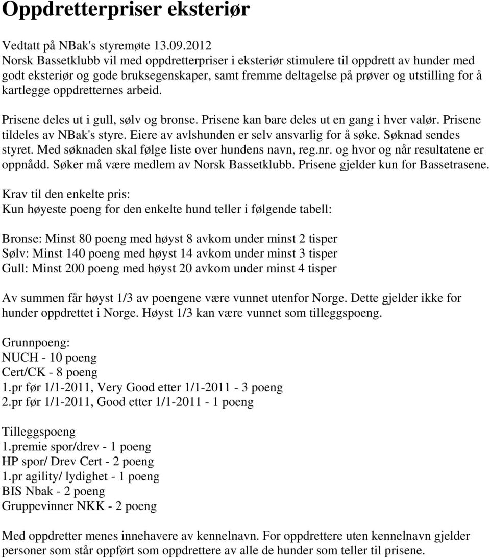 tisper NUCH - 10 poeng Cert/CK - 8 poeng 1.pr før 1/1-2011, Very Good etter 1/1-2011 - 3 poeng 2.pr før 1/1-2011, Good etter 1/1-2011 - 1 poeng 1.