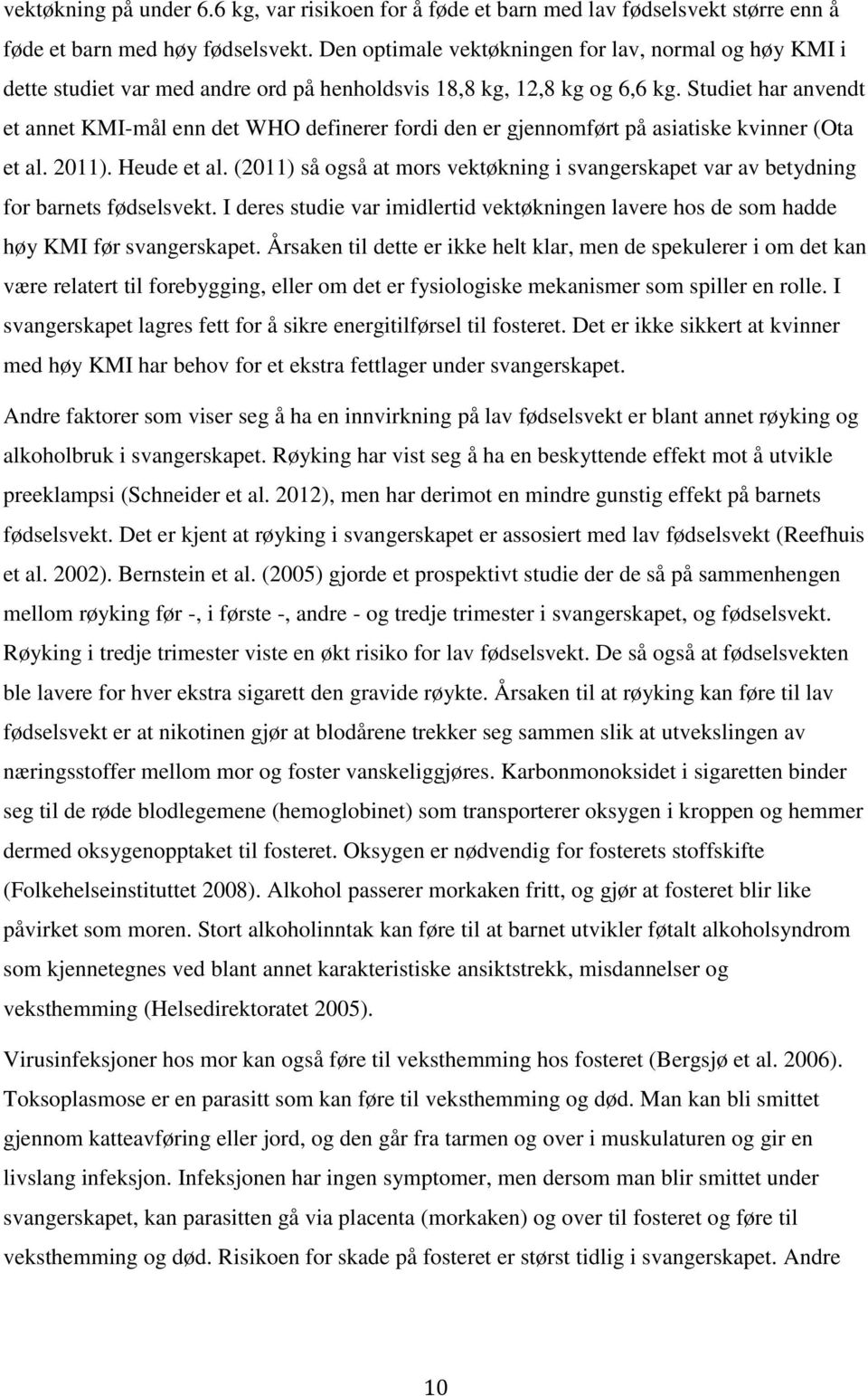 Studiet har anvendt et annet KMI-mål enn det WHO definerer fordi den er gjennomført på asiatiske kvinner (Ota et al. 2011). Heude et al.