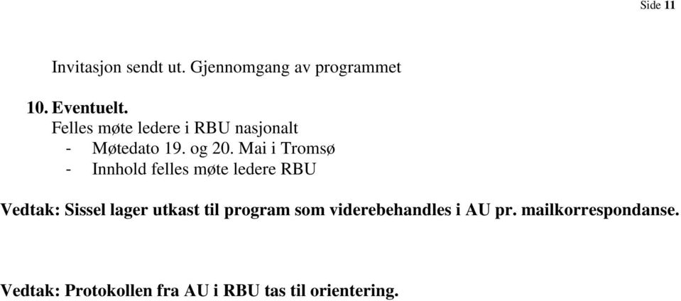Mai i Tromsø - Innhold felles møte ledere RBU Vedtak: Sissel lager utkast til