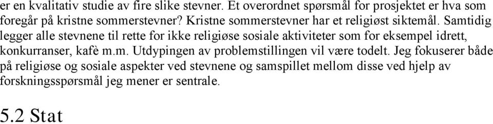 Jeg fokuserer både på religiøse og sosiale aspekter ved stevnene og samspillet mellom disse ved hjelp av forskningsspørsmål jeg mener er sentrale. 5.2 Stat folk kirke Religion som politisk kraft.