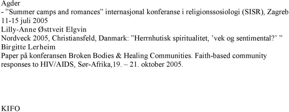 Birgitte Lerheim Paper på konferansen Broken Bodies & Healing Communities. Faith-based community responses to HIV/AIDS, Sør-Afrika,19.