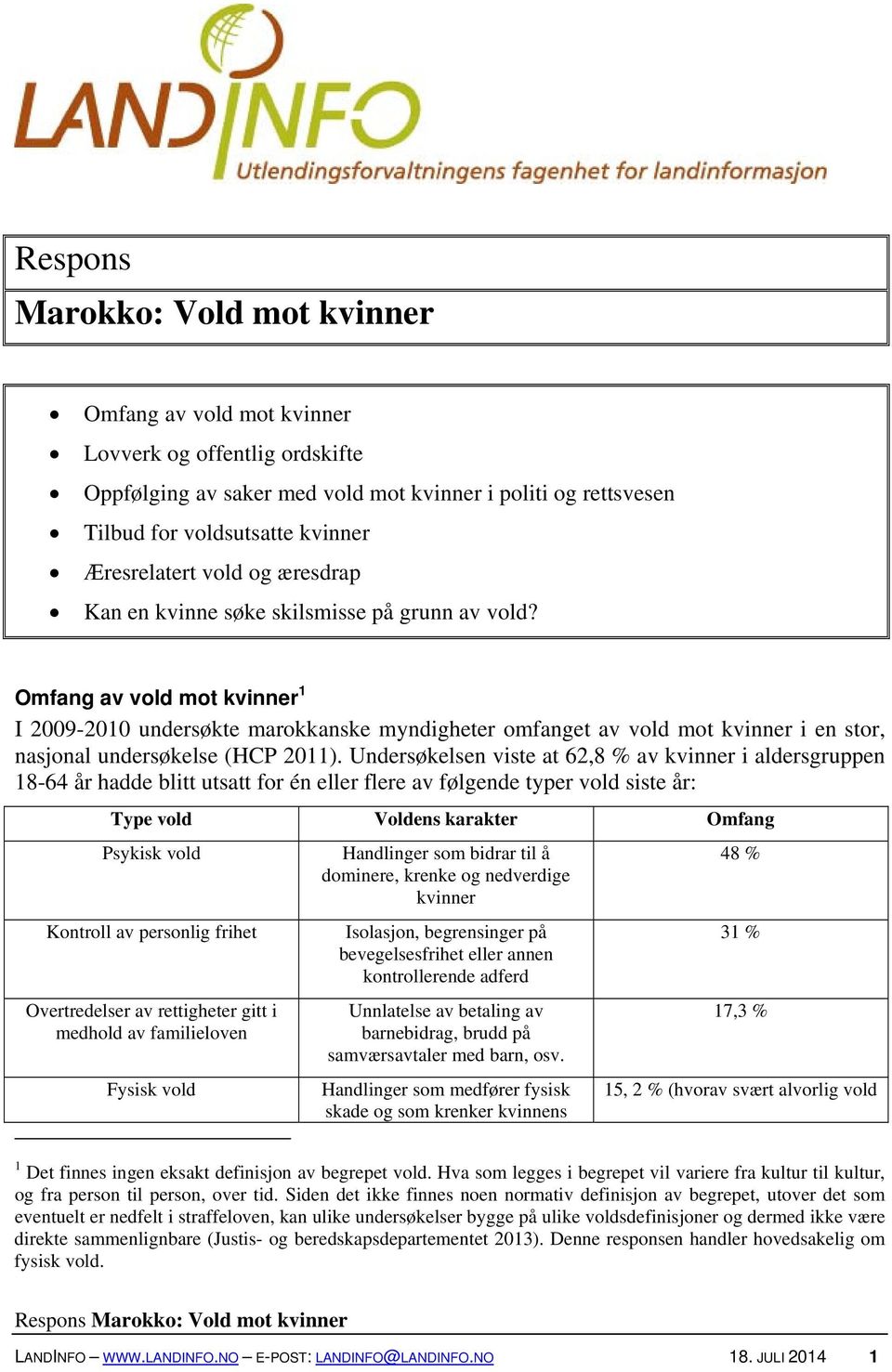 Omfang av vold mot kvinner 1 I 2009-2010 undersøkte marokkanske myndigheter omfanget av vold mot kvinner i en stor, nasjonal undersøkelse (HCP 2011).