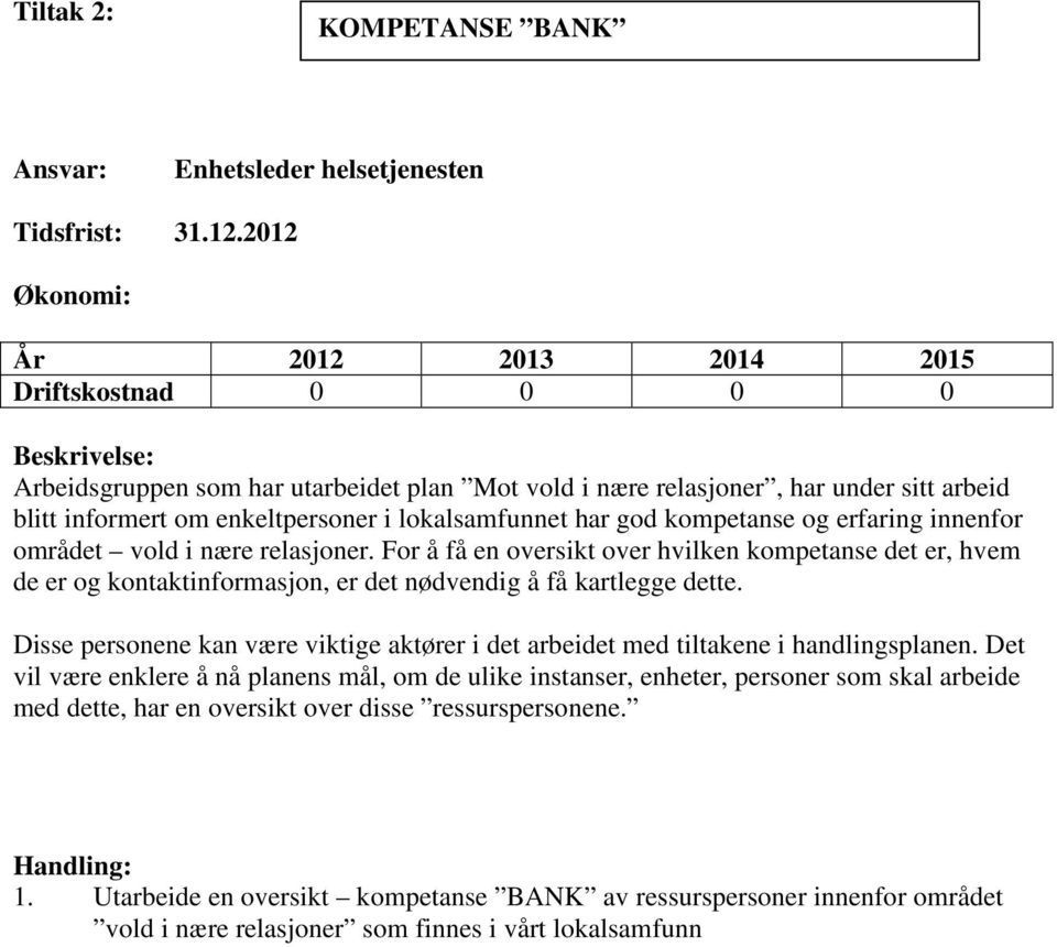 lokalsamfunnet har god kompetanse og erfaring innenfor området vold i nære relasjoner.