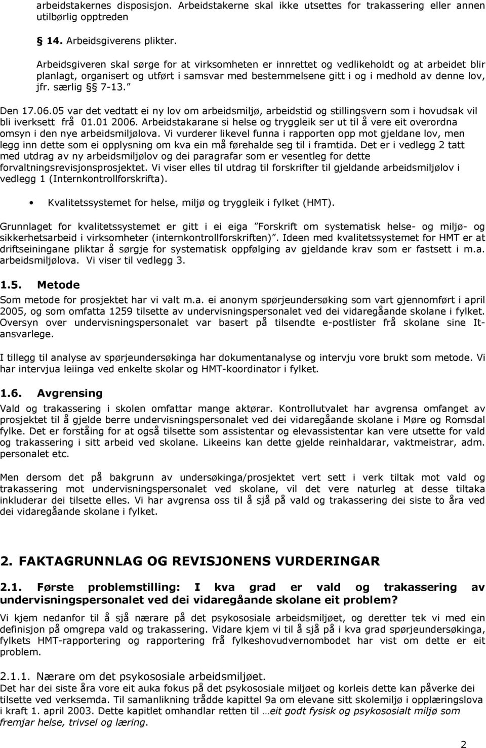 særlig 7-13. Den 17.06.05 var det vedtatt ei ny lov om arbeidsmiljø, arbeidstid og stillingsvern som i hovudsak vil bli iverksett frå 01.01 2006.