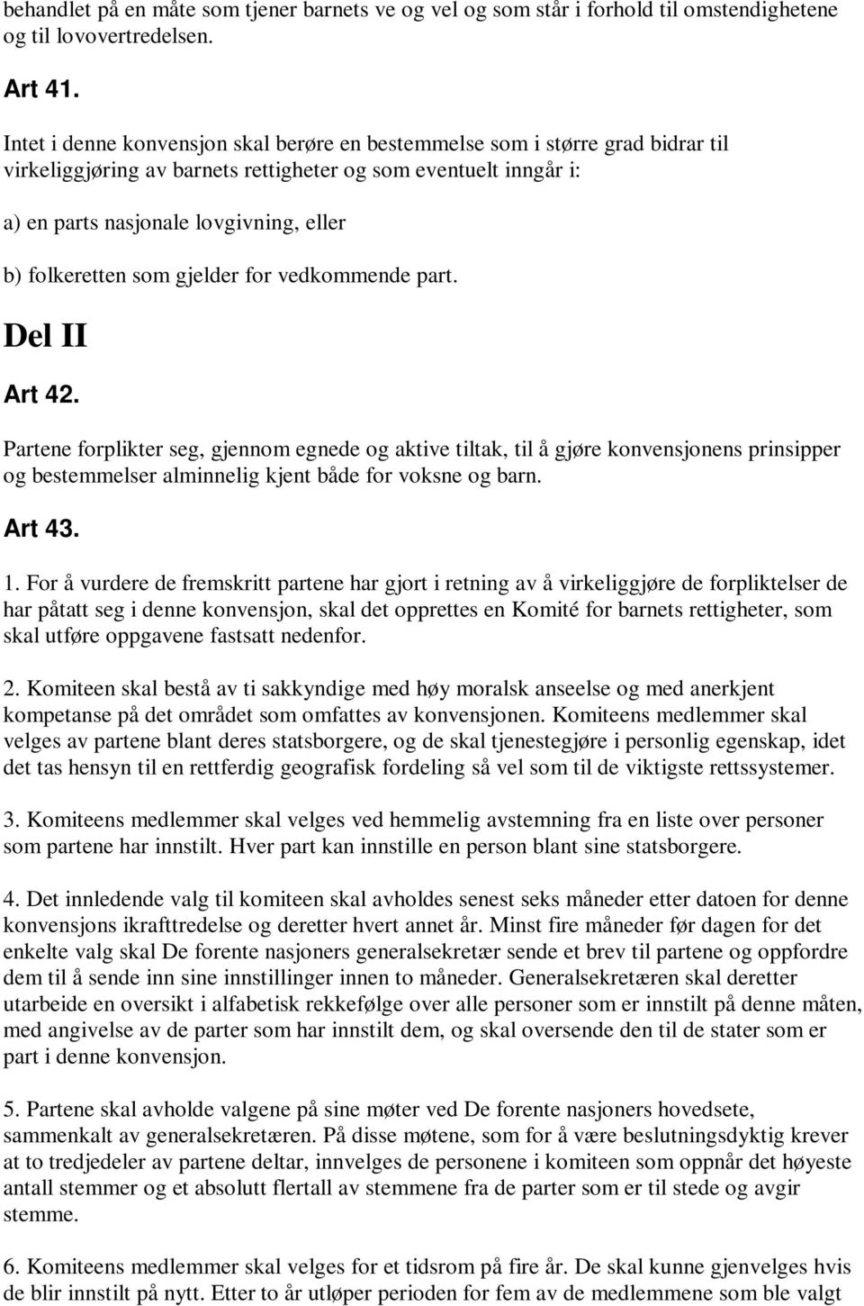 folkeretten som gjelder for vedkommende part. Del II Art 42.