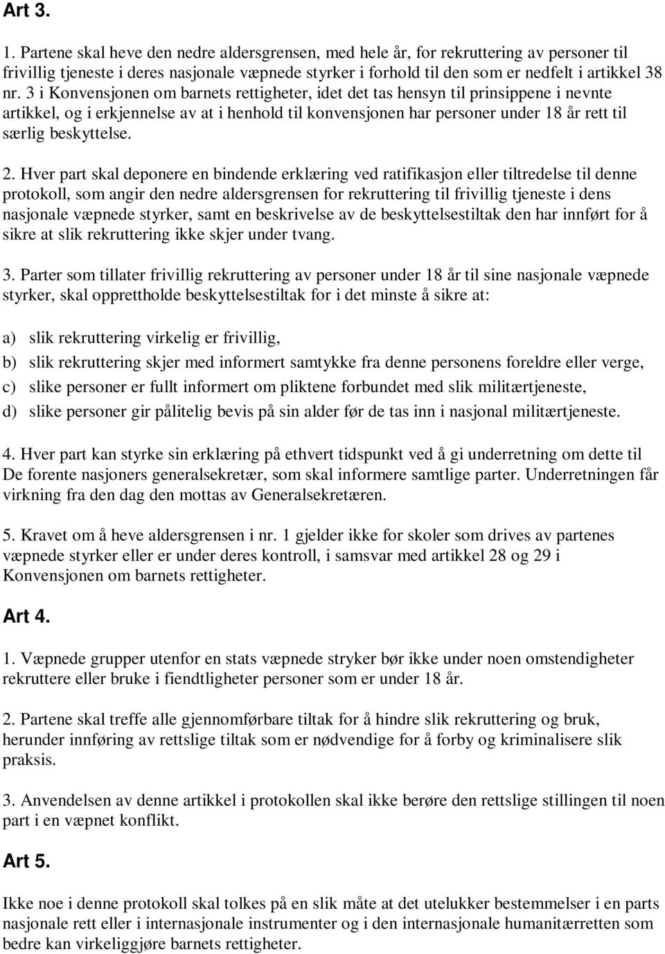 3 i Konvensjonen om barnets rettigheter, idet det tas hensyn til prinsippene i nevnte artikkel, og i erkjennelse av at i henhold til konvensjonen har personer under 18 år rett til særlig beskyttelse.