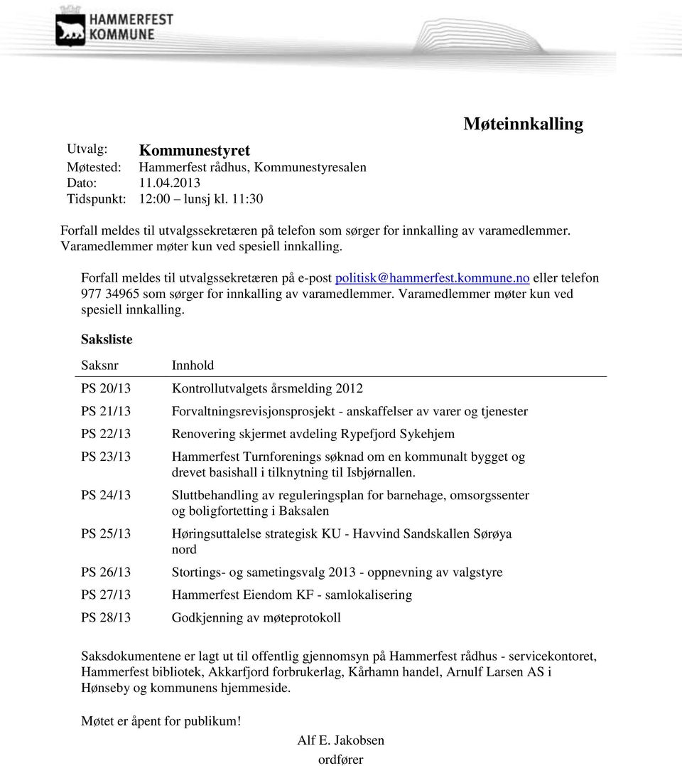 Forfall meldes til utvalgssekretæren på e-post politisk@hammerfest.kommune.no eller telefon 977 34965 som sørger for innkalling av varamedlemmer. Varamedlemmer møter kun ved spesiell innkalling.