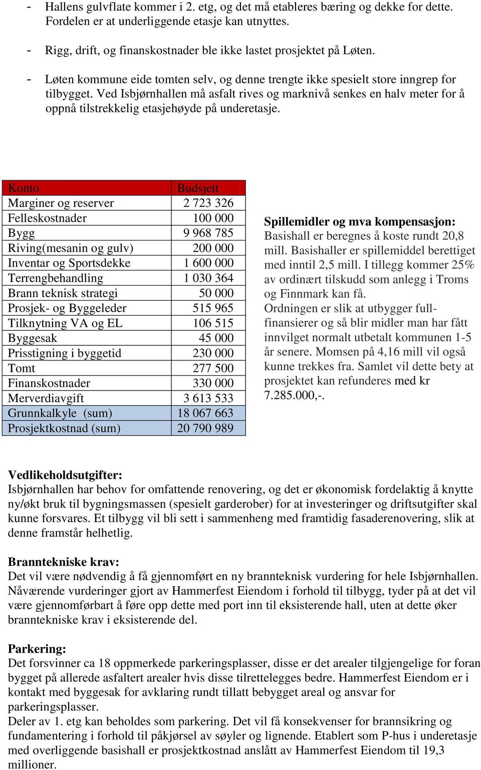 Ved Isbjørnhallen må asfalt rives og marknivå senkes en halv meter for å oppnå tilstrekkelig etasjehøyde på underetasje.