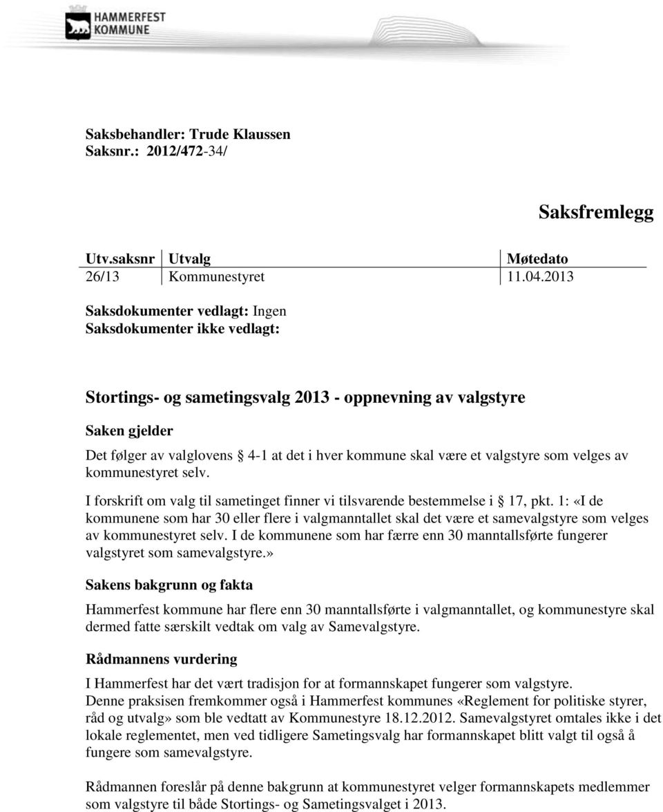 et valgstyre som velges av kommunestyret selv. I forskrift om valg til sametinget finner vi tilsvarende bestemmelse i 17, pkt.