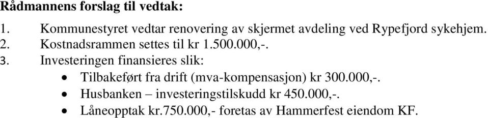 Kostnadsrammen settes til kr 1.500.000,-. 3.