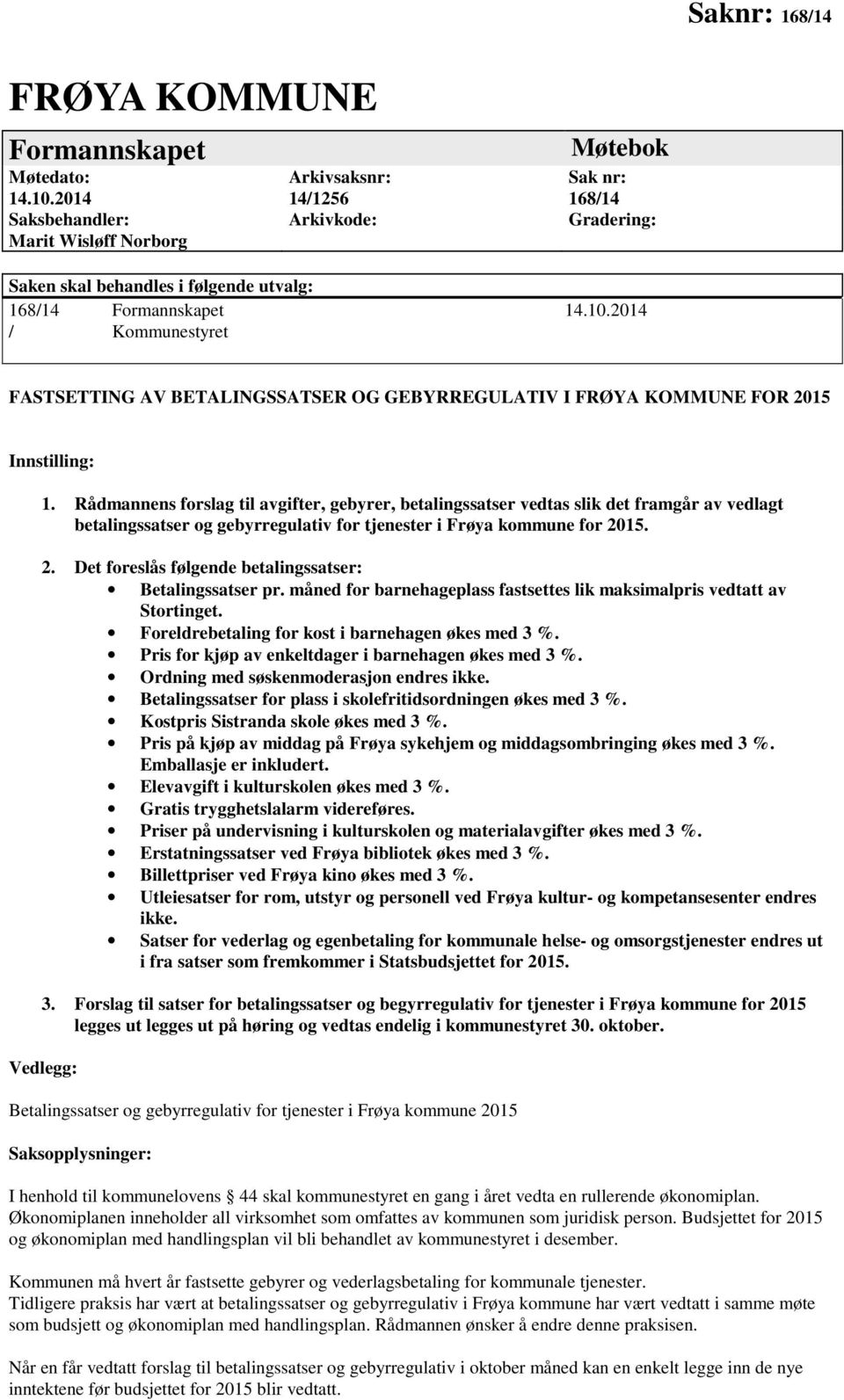 2014 / Kommunestyret FASTSETTING AV BETALINGSSATSER OG GEBYRREGULATIV I FRØYA KOMMUNE FOR 2015 Innstilling: 1.