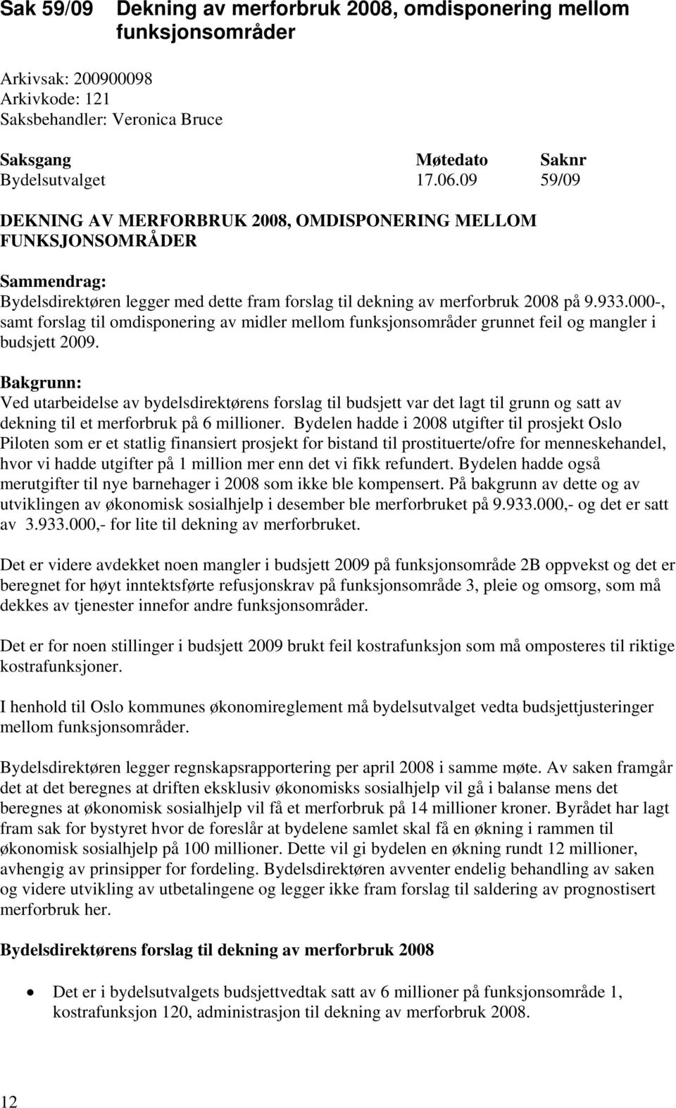 000-, samt forslag til omdisponering av midler mellom funksjonsområder grunnet feil og mangler i budsjett 2009.