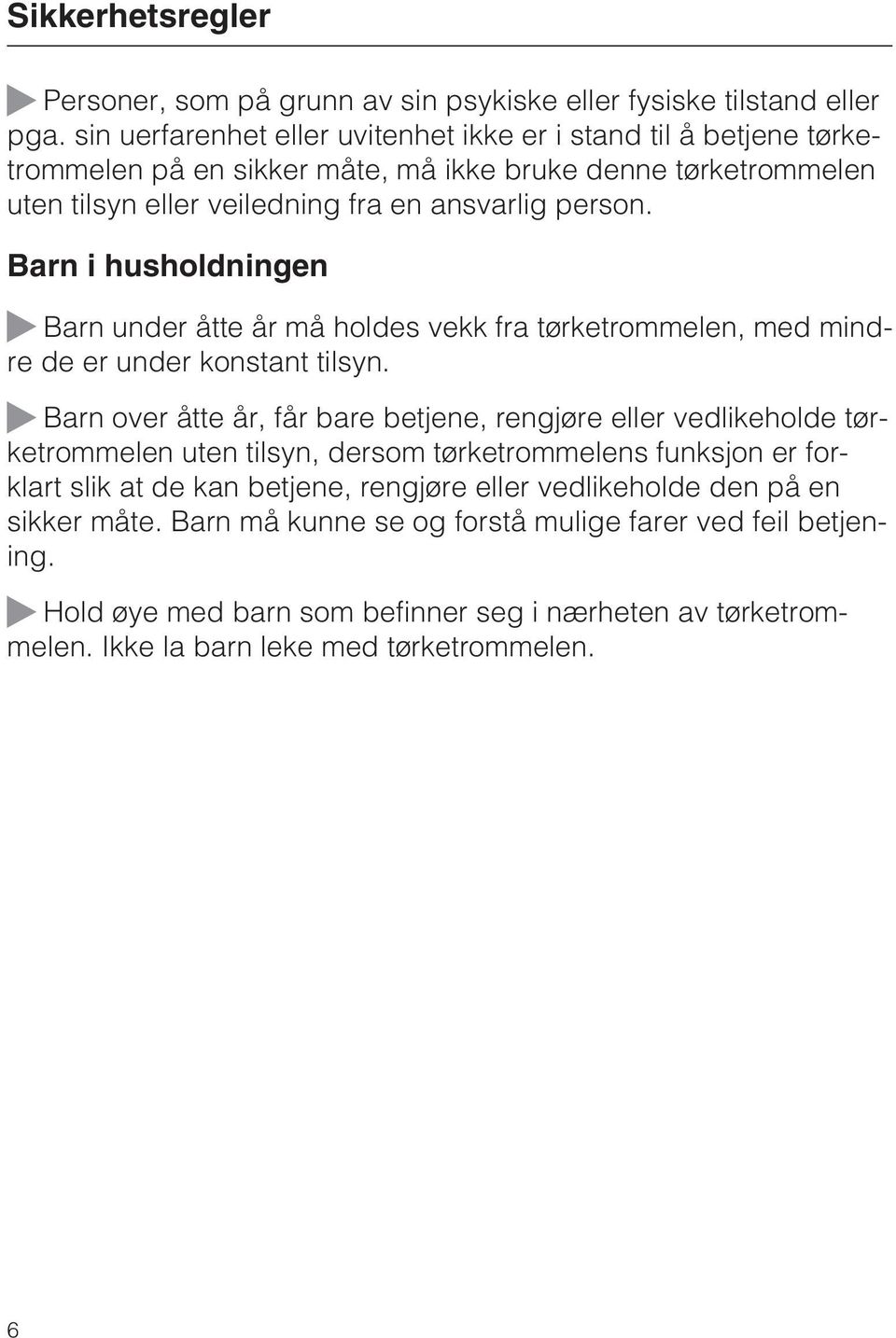 Barn i husholdningen Barn under åtte år må holdes vekk fra tørketrommelen, med mindre de er under konstant tilsyn.