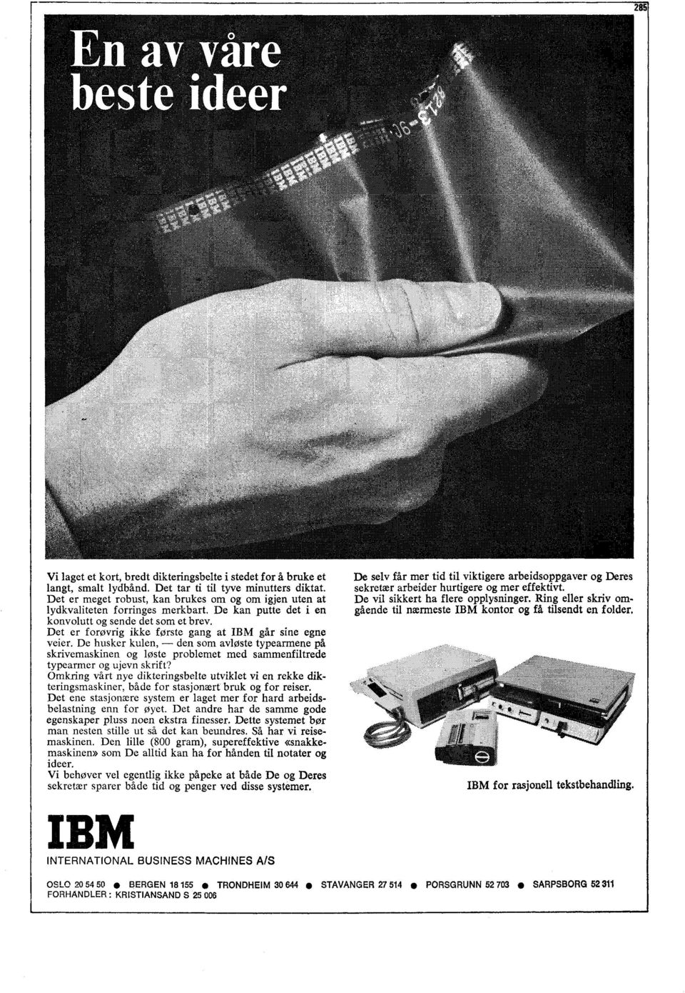 Det er forøvrig ikke første gang at IBM går sine egne veier. De husker kulen, den som avløste typearmene skrivemaskinen og løste problemet med sammenfiltrede typearmer og ujevn skrift?