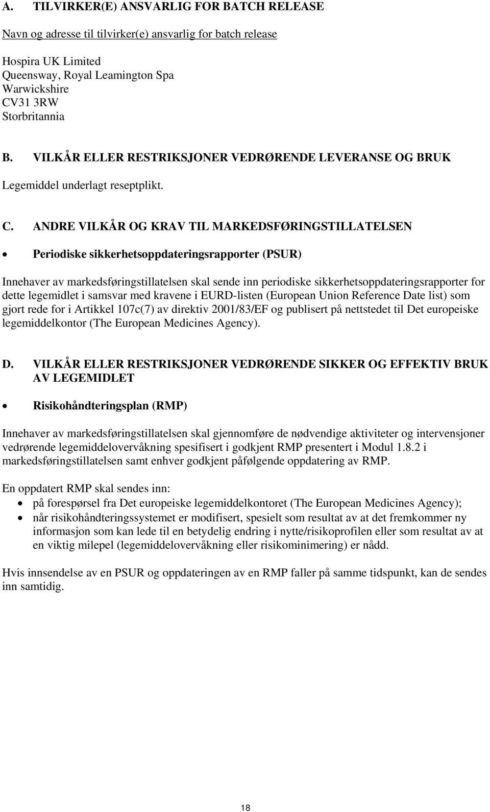 ANDRE VILKÅR OG KRAV TIL MARKEDSFØRINGSTILLATELSEN Periodiske sikkerhetsoppdateringsrapporter (PSUR) Innehaver av markedsføringstillatelsen skal sende inn periodiske sikkerhetsoppdateringsrapporter