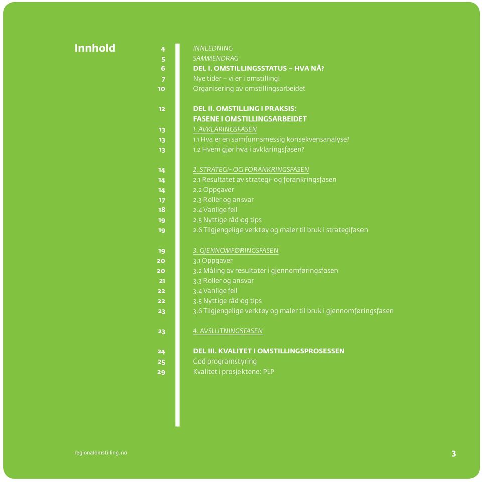 STRATEGI- OG FORANKRINGSFASEN 2.1 Resultatet av strategi- og forankringsfasen 2.2 Oppgaver 2.3 Roller og ansvar 2.4 Vanlige feil 2.5 Nyttige råd og tips 2.