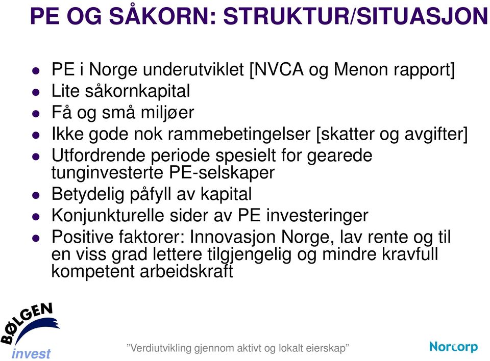 tungerte PE-selskaper Betydelig påfyll av kapital Konjunkturelle sider av PE eringer Positive faktorer: