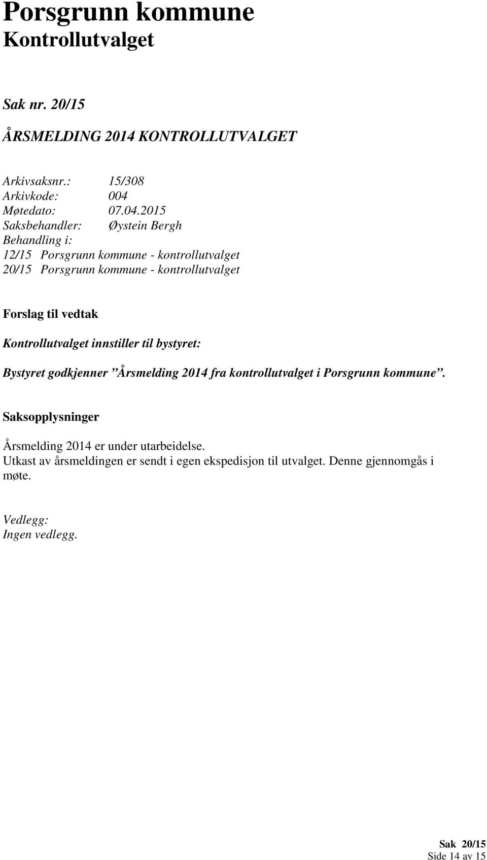 innstiller til bystyret: Bystyret godkjenner Årsmelding 2014 fra kontrollutvalget i Porsgrunn kommune.