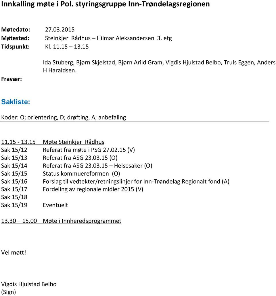 15 Møte Steinkjer Rådhus Sak 15/12 Referat fra møte i PSG 27.02.15 (V) Sak 15/13 Referat fra ASG 23.03.