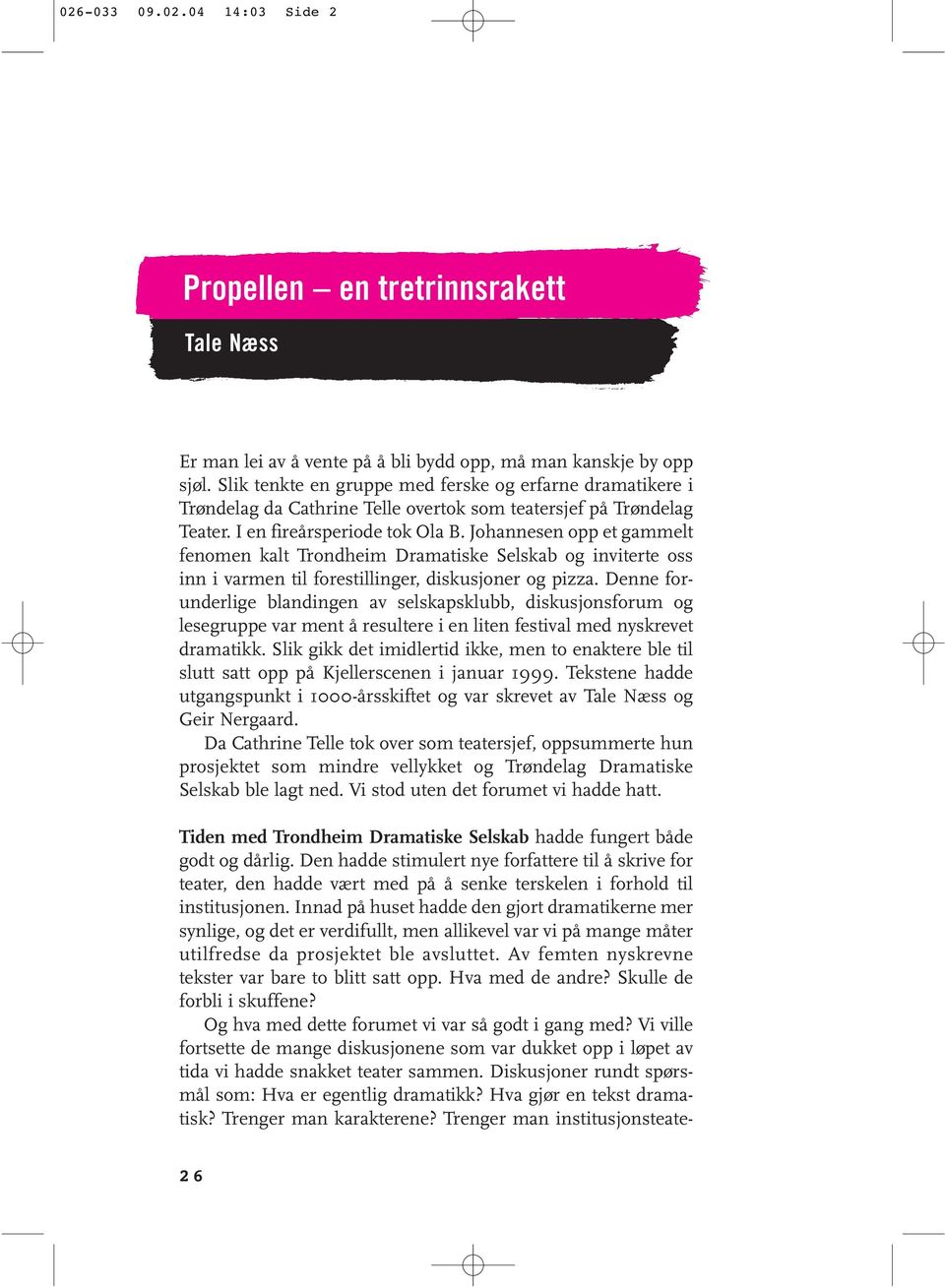 Johannesen opp et gammelt fenomen kalt Trondheim Dramatiske Selskab og inviterte oss inn i varmen til forestillinger, diskusjoner og pizza.