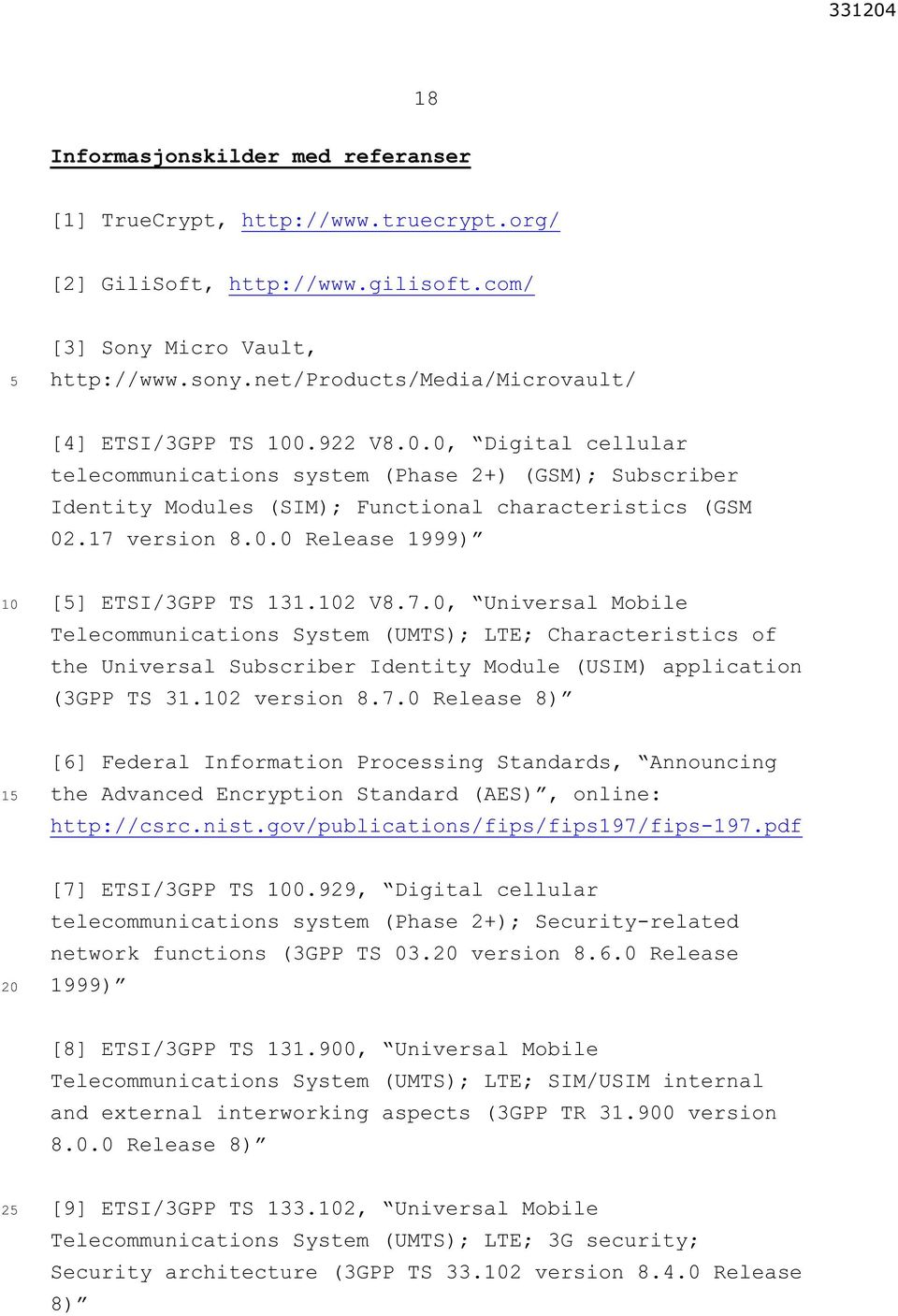 17 version 8.0.0 Release 1999) [] ETSI/3GPP TS 131.2 V8.7.0, Universal Mobile Telecommunications System (UMTS); LTE; Characteristics of the Universal Subscriber Identity Module (USIM) application (3GPP TS 31.