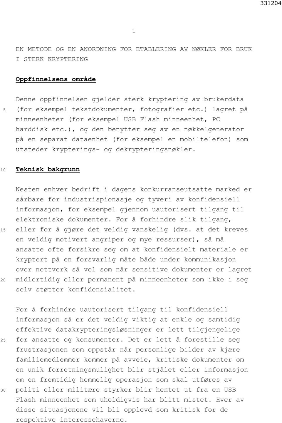 ), og den benytter seg av en nøkkelgenerator på en separat dataenhet (for eksempel en mobiltelefon) som utsteder krypterings- og dekrypteringsnøkler.