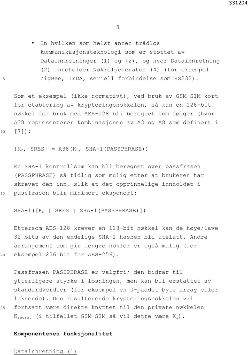 Som et eksempel (ikke normativt), ved bruk av GSM SIM-kort for etablering av krypteringsnøkkelen, så kan en 128-bit nøkkel for bruk med AES-128 bli beregnet som følger (hvor A38 representerer