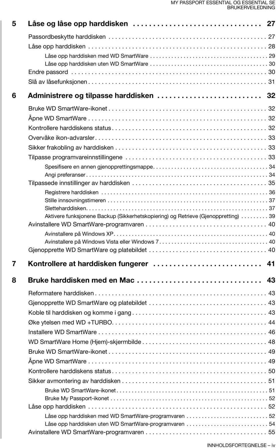 ......................................................... 30 Slå av låsefunksjonen..................................................... 31 6 Administrere og tilpasse harddisken.