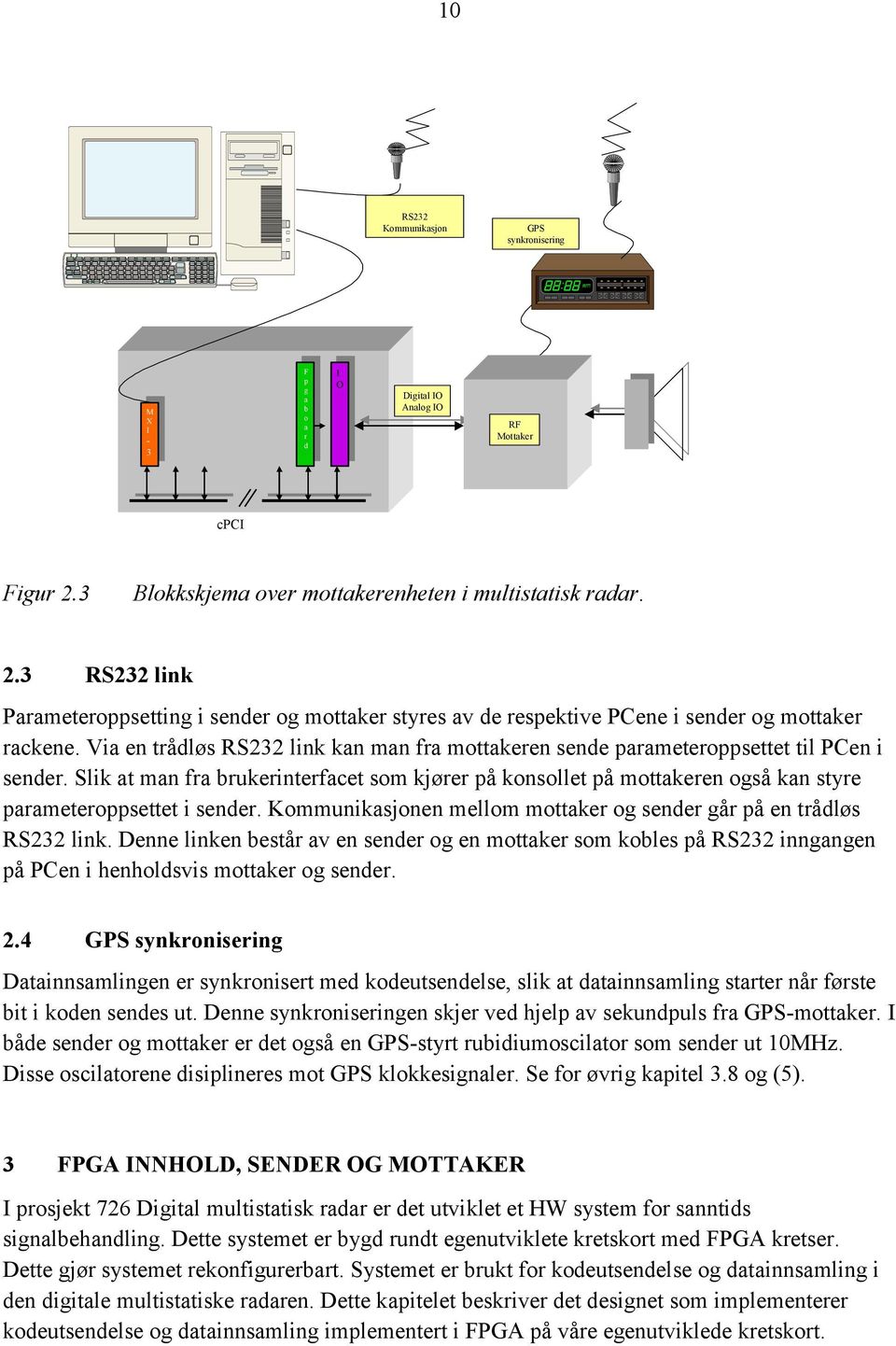 Via en trådløs RS232 link kan man fra mottakeren sende parameteroppsettet til PCen i sender.