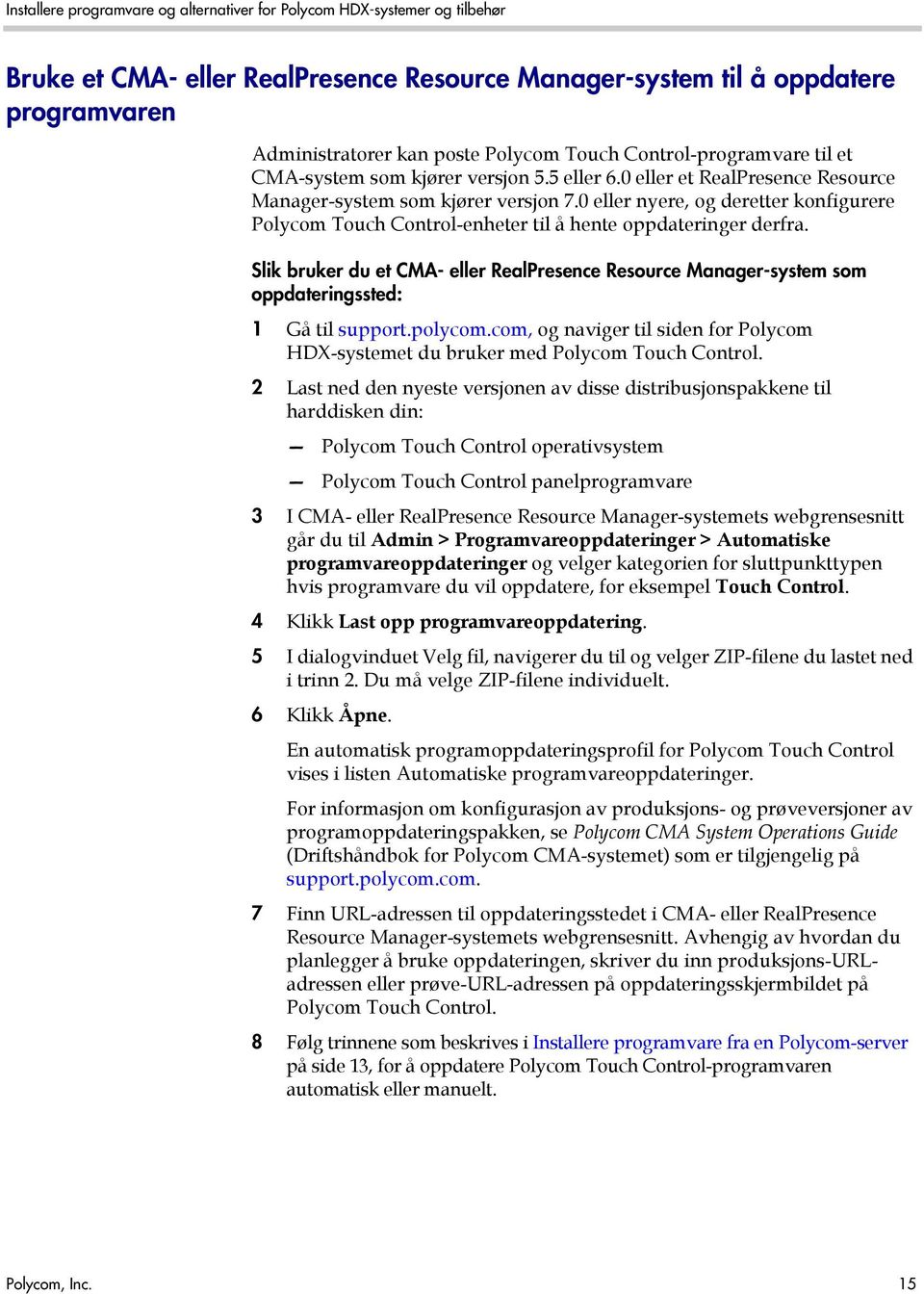 Slik bruker du et CMA- eller RealPresence Resource Manager-system som oppdateringssted: 1 Gå til support.polycom.com, og naviger til siden for Polycom HDX-systemet du bruker med Polycom Touch Control.