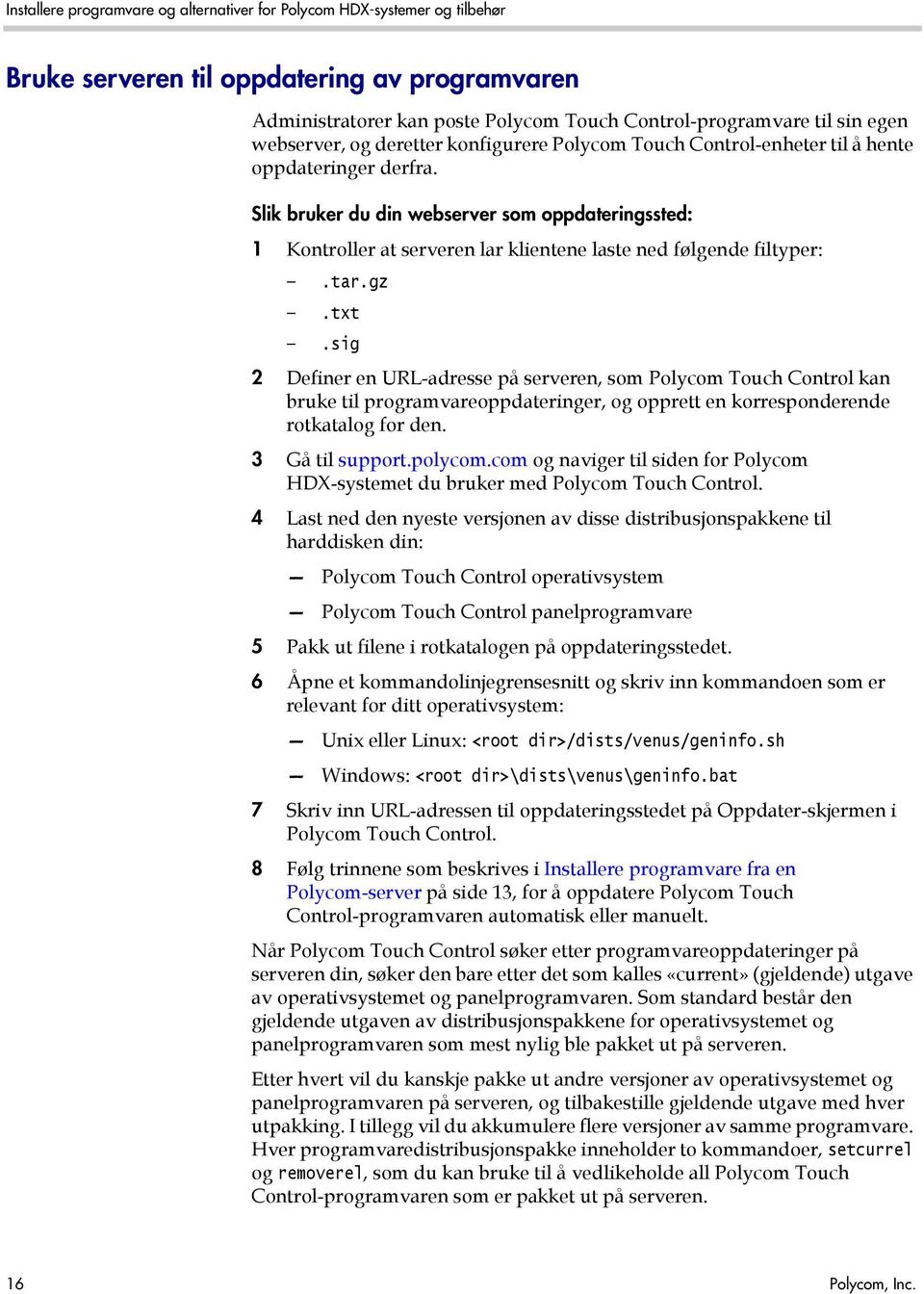 sig 2 Definer en URL-adresse på serveren, som Polycom Touch Control kan bruke til programvareoppdateringer, og opprett en korresponderende rotkatalog for den. 3 Gå til support.polycom.